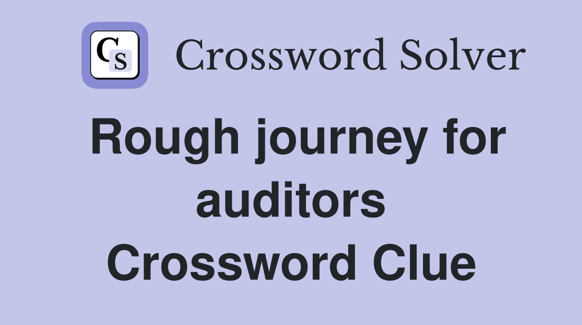 Rough journey for auditors Crossword Clue Answers Crossword Solver